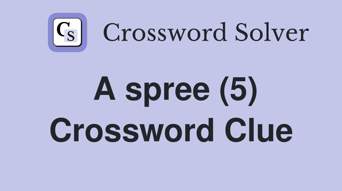 A spree 5 crossword clue answers crossword solver